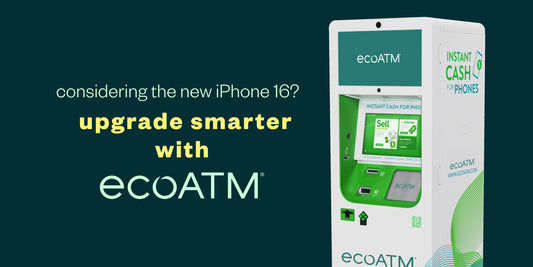 Considering the New iPhone 16? Upgrade Smarter with ecoATM